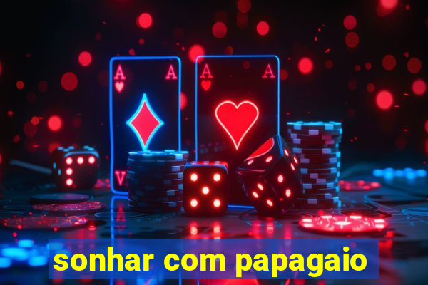 sonhar com papagaio